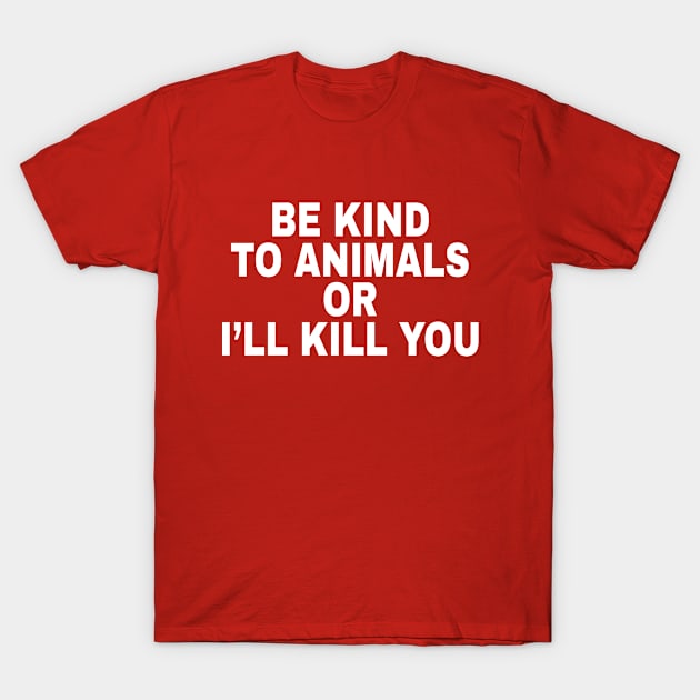 Be Kind To Animals T-Shirt by deadright